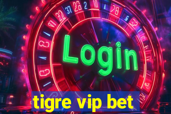 tigre vip bet